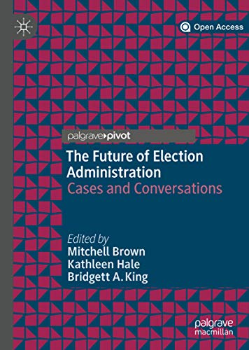 The Future of Election Administration: Cases and Conversations (Elections, Voting, Technology) (English Edition)