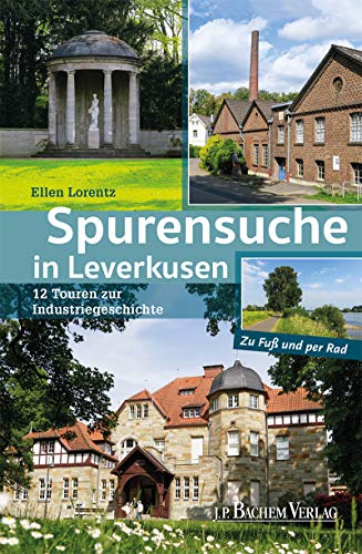 Télécharger Spurensuche in Leverkusen: 12 Touren zur Industriegeschichte / Zu Fuß und per Rad PDF Ebook En Ligne
