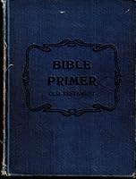 BIBLE PRIMER OLD TESTAMENT For Use in Primary Departments of Sunday Schools B002TOWDWI Book Cover