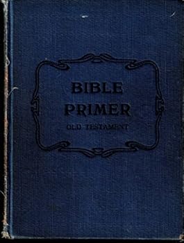 Hardcover BIBLE PRIMER OLD TESTAMENT For Use in Primary Departments of Sunday Schools Book