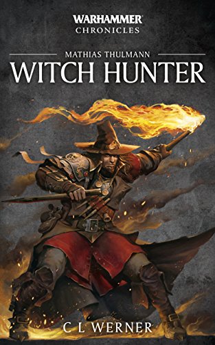 Mathias Thulmann: Witch Hunter: The Mathias Thulmann Trilogy (Warhammer Chronicles Book 7)