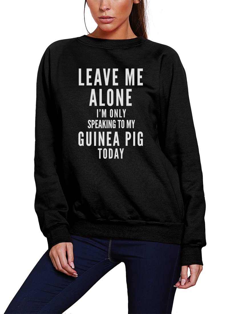 Leave Me Alone I'm Only Talking to My Guinea Pig - Youth & Womens Sweatshirt - Pet GuineaPig Owner M Black