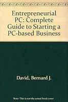 The Entrepreneurial PC: The Complete Guide to Starting a PC-Based Business 0830645365 Book Cover