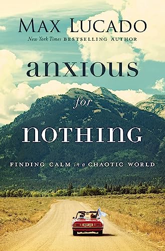 Anxious for Nothing: Finding Calm in a Chaotic World