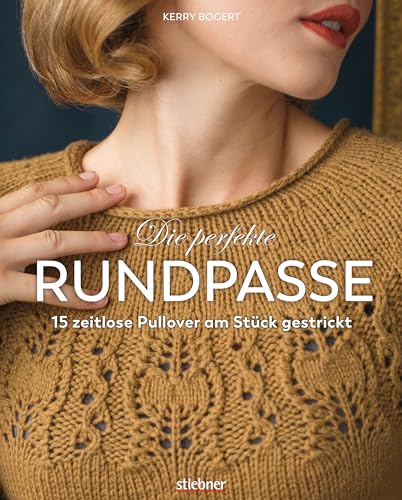 Die perfekte Rundpasse. 15 zeitlose Pullover am Stück gestrickt....