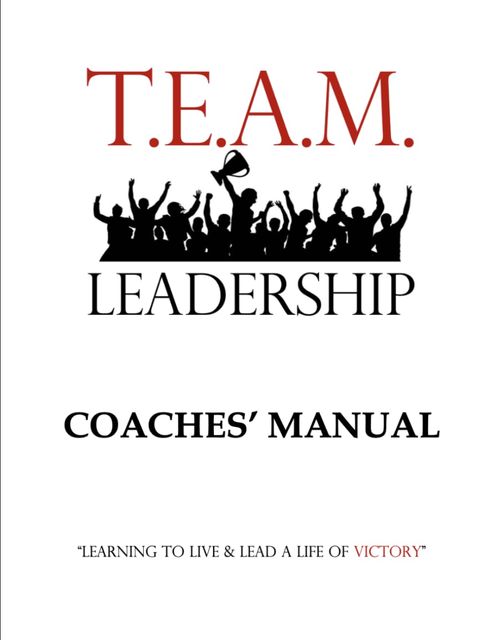 T.E.A.M. Leadership: Coaches' Manual (T.E.A.M. Leadership Program)