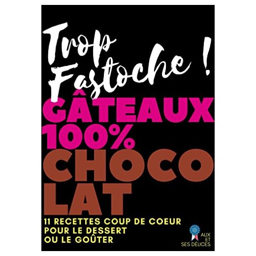 Gâteaux 100% chocolat: 11 recettes fondantes simples à réaliser (Alix et ses Délices t. 2)