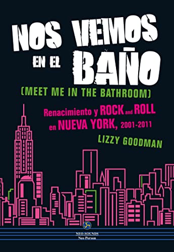 Nos vemos en el baño. Renacimiento y Rock and Roll en Nueva York. 2001 - 2011 (NeoPerson Sounds)