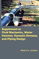 Supplement to Fluid Mechanics, Water Hammer, Dynamic Stresses, and Piping Design 0791860493 Book Cover