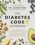 The Diabetes Code Cookbook: Delicious, Healthy, Low-Carb Recipes to Manage Your Insulin and Prevent and Reverse Type 2 Diabetes (The Wellness Code)