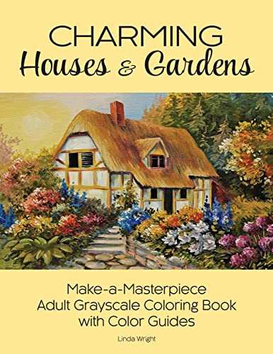 Charming Houses & Gardens: Make-a-Masterpiece Adult Grayscale Coloring Book with Color Guides