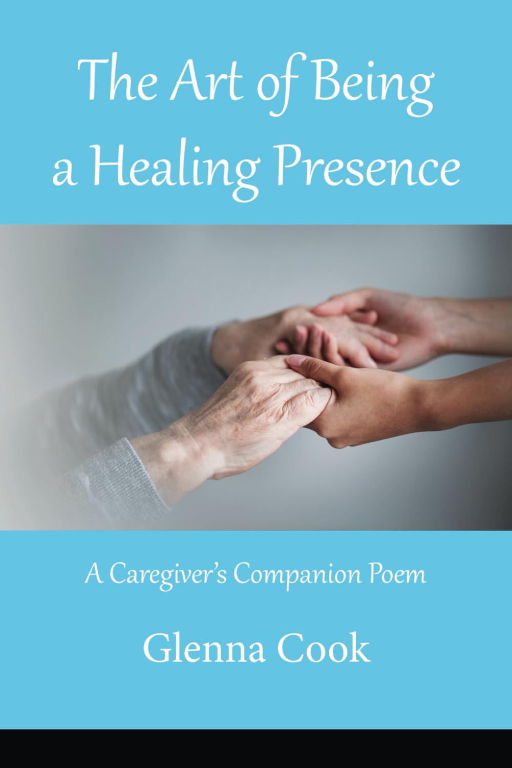 The Art of Being a Healing Presence: A Caregiver's Companion Poem