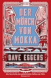 Der Mönch von Mokka - Dave Eggers Übersetzer: Ulrike Wasel, Klaus Timmermann 