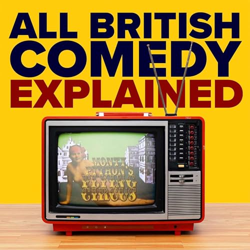 New podcast - All British Comedy Explained