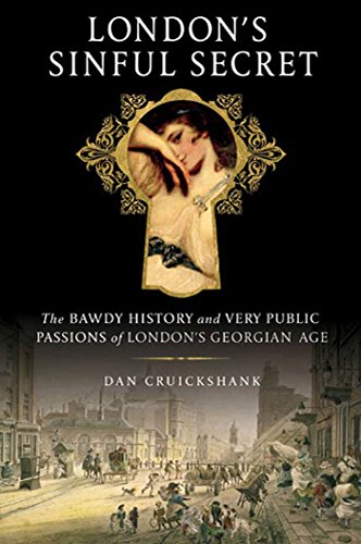 London's Sinful Secret: The Bawdy History and Very Public Passions of London's Georgian Age London's Sinful Secret: The Bawdy History and Very Public Passions of London's Georgian Age