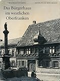 Das Bürgerhaus im westlichen Oberfranken - Wolfram von. Erffa