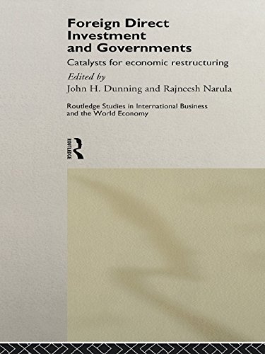 Foreign Direct Investment and Governments: Catalysts for economic restructuring (Routledge Studies in International Business and the World Economy Book 3)