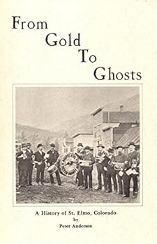 Paperback From Gold to Ghosts a History of St. Elmo, Colorado Book