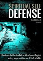 Spiritual Self Defense: How to use the Christian faith to defend yourself against anxiety, anger, addiction and all kinds of bullies 1534924477 Book Cover