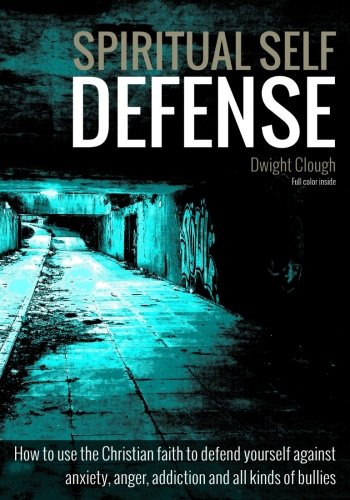 Spiritual self defense: Christian faith to defend against anxiety and bullies