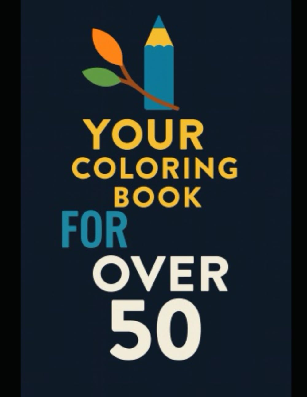Your Coloring Book for Over 50: Relaxation for everyone who seeks it