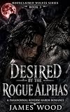 Desired by the Rogue Alphas: A Spicy Why Choose Shifter Romance (Moonclaimed Wolves Series Book 3)