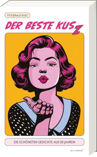 Der beste Kusz: Eine Auswahl der schönsten Gedichte des renommierten Lyrikers Fitzgerald Kusz aus 50 Jahren Schaffen: Die schönsten Gedichte aus 50 Jahren