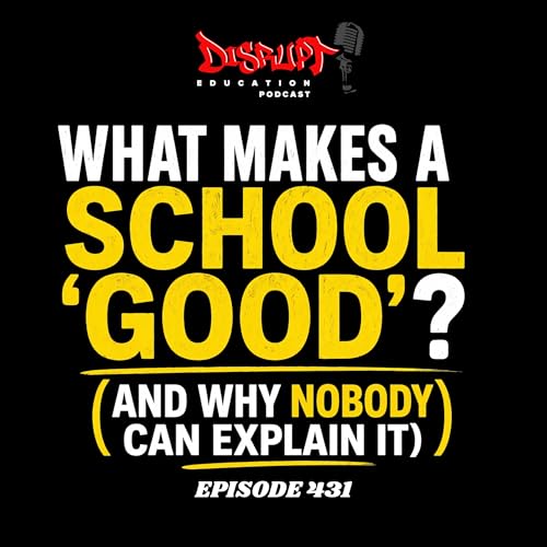 433 What Makes a School &lsquo;Good&rsquo;? (And Why Nobody Can Explain It)