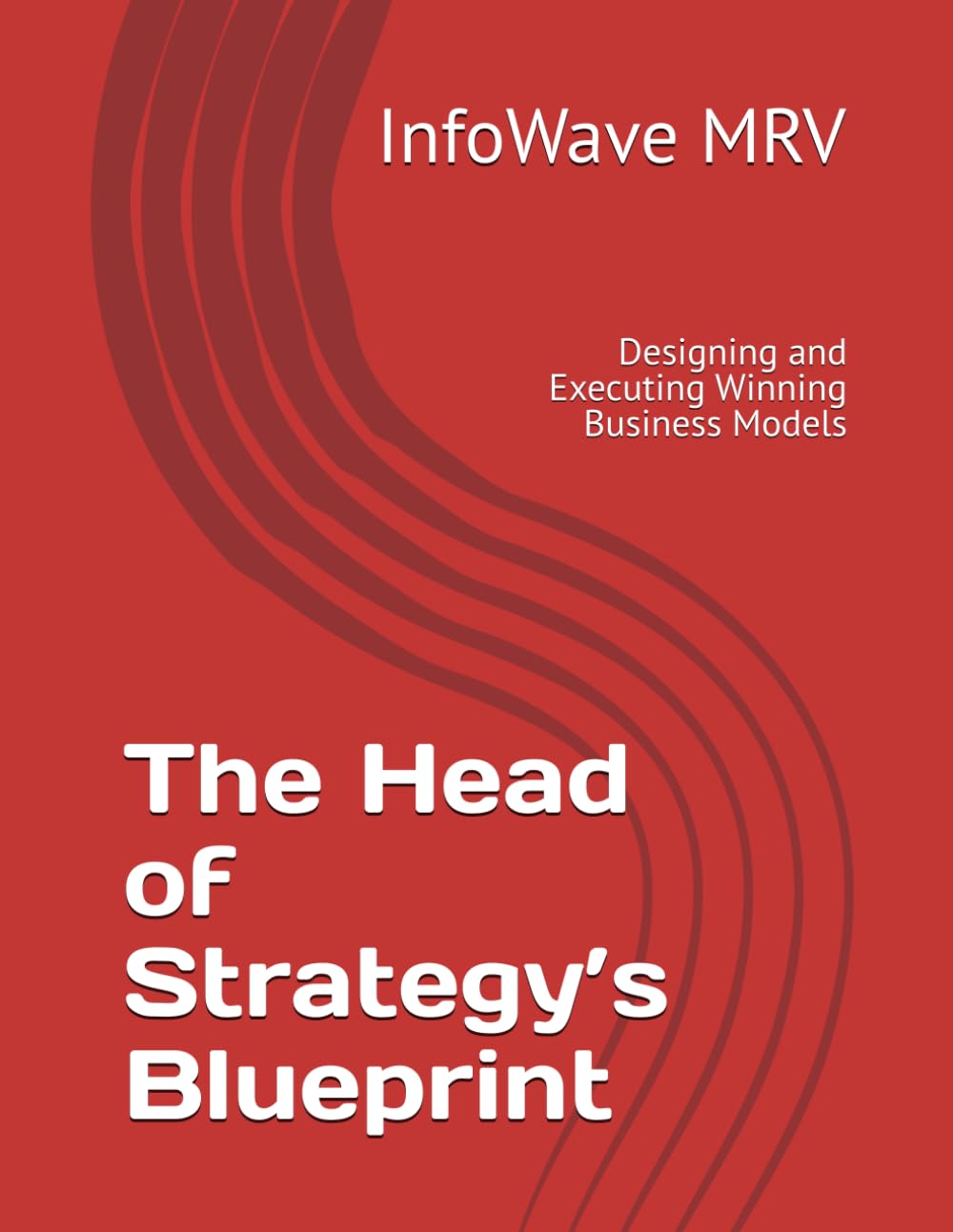 The Head of Strategy’s Blueprint: Designing and Executing Winning Business Models (Executive Leadership Handbook Series)
