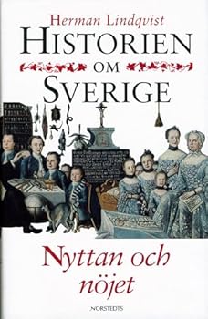 Historien om Sverige. Nyttan och nöjet - Book #5 of the Historien om Sverige