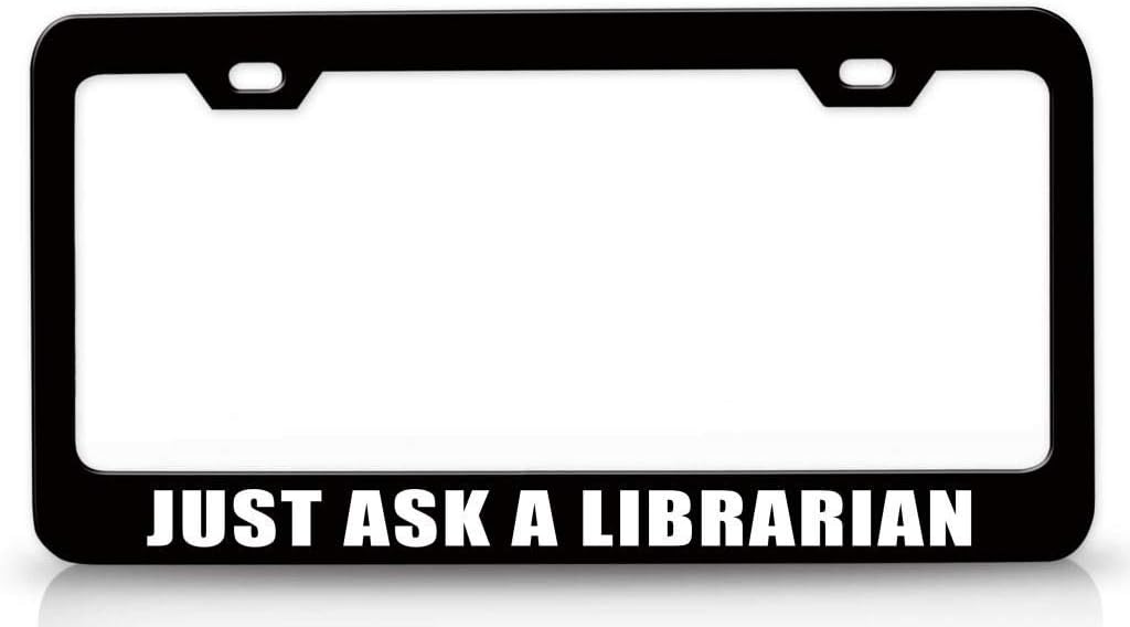 JUST Ask A Librarian Metal Car SUV Truck License Plate Frame Bl d33