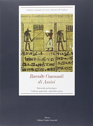Raccolte Comunali di Assisi. Ediz. illustrata. Materiali archeologici, cultura materiale, antichità egizie