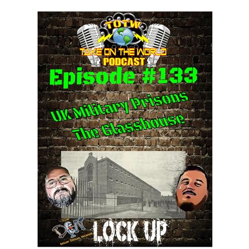 『Inside the Glasshouse: Britain's Notorious Military Prisons | TOTW Podcast 133』のカバーアート