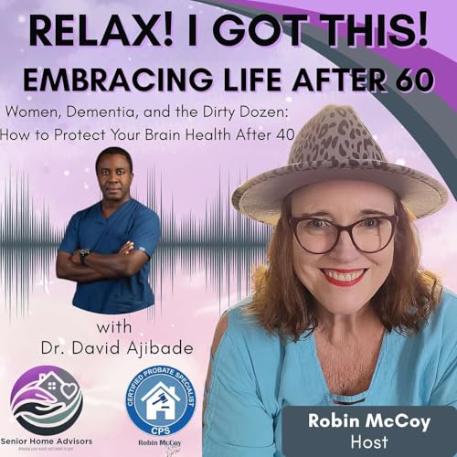 Embracing Life After 60: Women, Dementia, and the Dirty Dozen: How to Protect Your Brain Health After 40 with David Ajibade