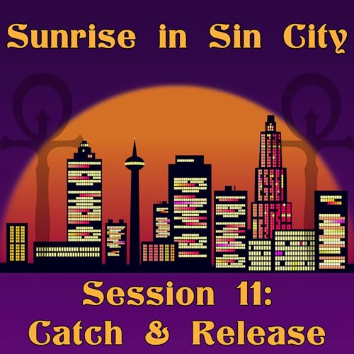 Catch & Release | Sunrise in Sin City - Session 11 | Vampire the Masquerade | The TableTalk Crew cover art