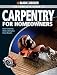 Black & Decker The Complete Guide to Carpentry for Homeowners: Basic Carpentry Skills & Everyday Home Repairs (Black & Decker Complete Guide)