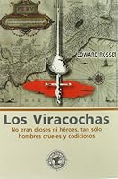 Los Viracochas: no eran dioses ni héroes, tan sólo hombres crueles y codiciosos (Spanish Edition) 8493037664 Book Cover