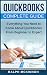 Quickbooks: The 2016 QuickBooks Complete Beginners Guide - Learn Everything You Need To Know To Keep Your Books (Quickbooks 101, Quickbooks 2016 Guide)