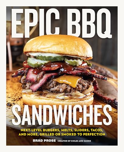 Epic BBQ Sandwiches: Next-Level Burgers, Melts, Sliders, Tacos, and More, Grilled or Smoked to Perfection (English Edition)