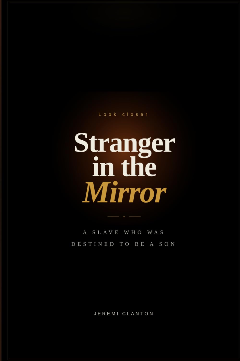 Stranger in the Mirror: A Journey of a Slave Who Was Destined to Be a Son
