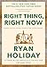 Right Thing, Right Now: Good Values. Good Character. Good Deeds. (The Stoic Virtues Series)