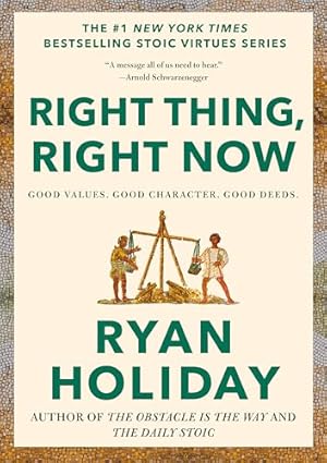 Book cover Right Thing, Right Now: Good Values. Good Character. Good Deeds. (The Stoic Virtues Series)
