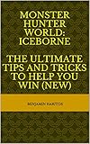  Monster Hunter World: Iceborne - The Ultimate tips and tricks to help you win (NEW) (English Edition)