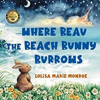 Where Beau the Beach Bunny Burrows: A Beachside Bunny's Journey on Florida’s Space Coast (Miss Lolisa's Tales & Tails) 1969704039 Book Cover