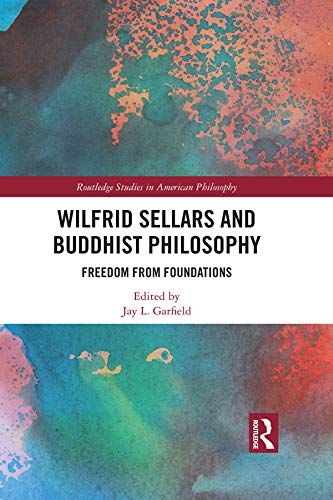 Wilfrid Sellars and Buddhist Philosophy: Freedom from Foundations (Routledge Studies in American Philosophy)      1st Edition, Kindle Edition