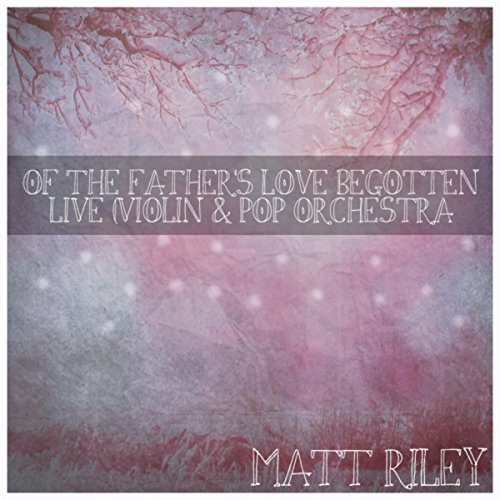 Play Of the Father's Love Begotten (Live) [Violin & Pop Orchestra] by ...
