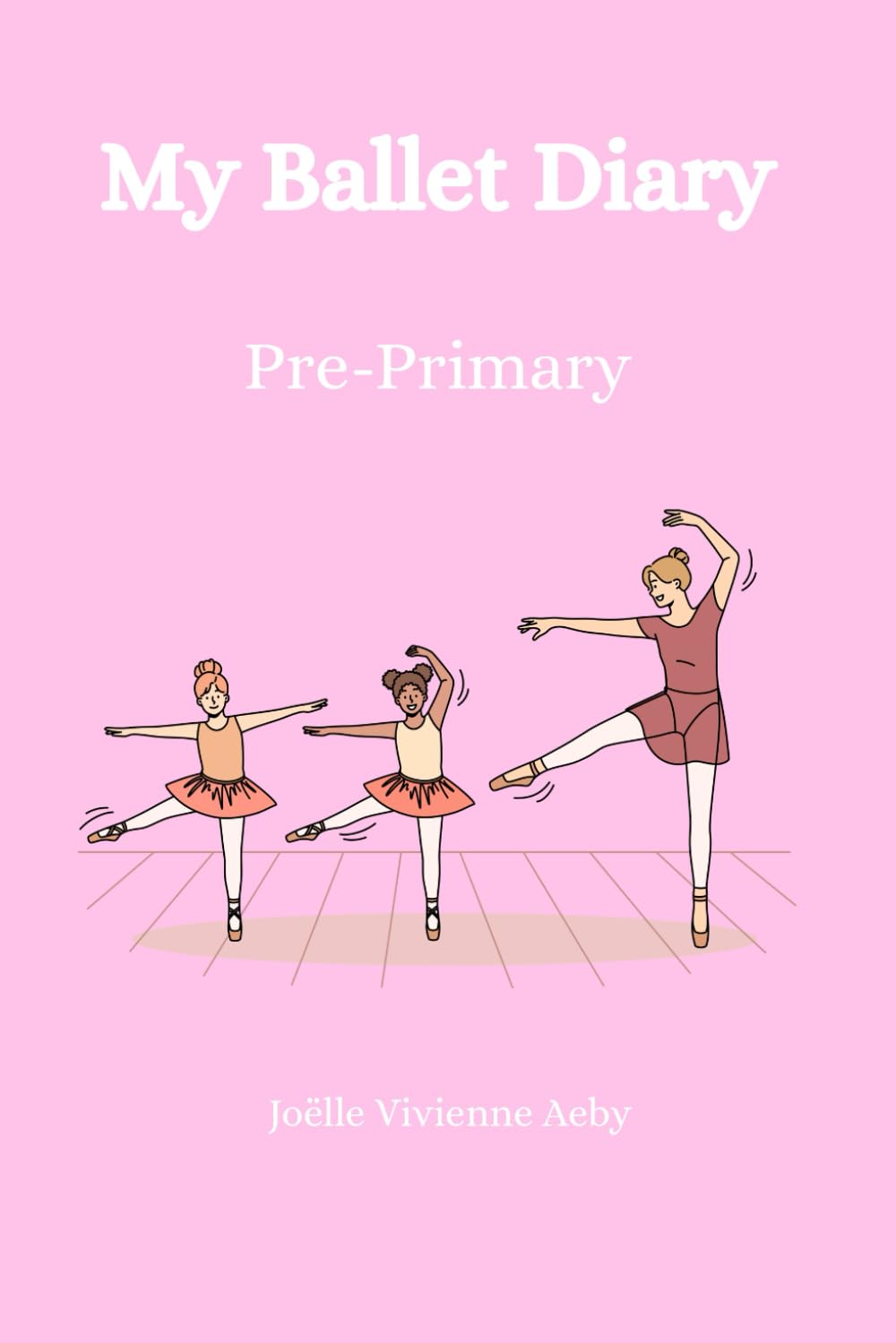My Ballet Diary – Pre-Primary: A Creative Journal for Young Dancers      Paperback – November 3, 2025