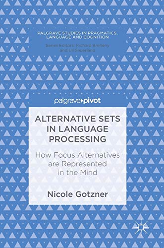 Alternative Sets in Language Processing: How Focus Alternatives are Represented in the Mind (Palgrave Studies in Pragmatics, Language and Cognition) view 2