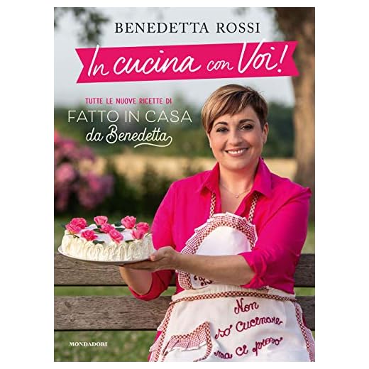 In cucina con voi! Tutte le nuove ricette di «Fatto in casa da Benedetta»