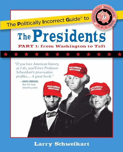 Politically Incorrect Guide to the Presidents, Part 1: From Washington to Taft (The Politically Incorrect Guides)